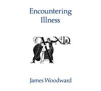 Encountering Illness: Voices in Pastoral and Theological perspective