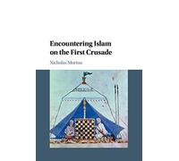 Encountering Islam on the First Crusade