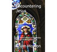 Encountering Jesus: A Six-Week Journey of Discipleship Through the Gospels and Acts