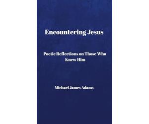 Encountering Jesus: Poetic Reflections on Those Who Knew Him