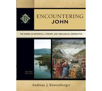 Encountering John: The Gospel In Historical, Literary, And Theological Perspective (Encountering Biblical Studies)
