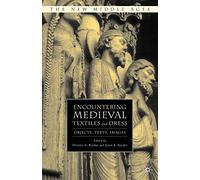 Encountering Medieval Textiles and Dress: Objects, Texts, Images (The New Middle Ages)