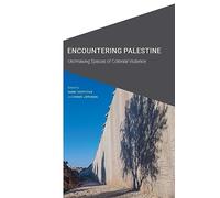 Encountering Palestine: Un/making Spaces of Colonial Violence (Cultural Geographies + Rewriting the Earth)