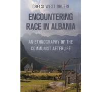 Encountering Race in Albania: An Ethnography of the Communist Afterlife