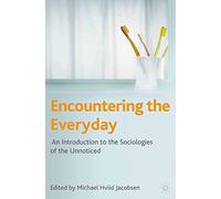 Encountering the Everyday: An Introduction to the Sociologies of the Unnoticed