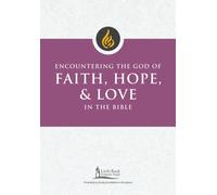 Encountering the God of Faith, Hope, and Love in the Bible