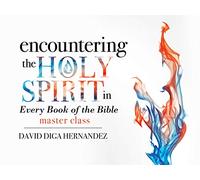 Encountering the Holy Spirit in Every Book of the Bible Master Class - David Diga Hernandez