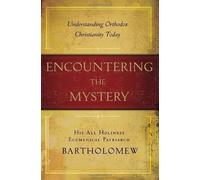 Encountering the Mystery: Understanding Orthodox Christianity Today by PATRIARCH BARTHOLOMEW (Mar 18 2008)