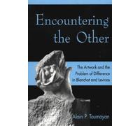 Encountering the Other: The Artwork and the Problem of Difference in Blanchot and Levinas