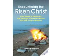Encountering The Risen Christ: From Easter to Pentecost: the message of the resurrection and how it can change us