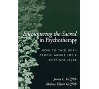Encountering the Sacred in Psychotherapy: How to Talk with People about Their Spiritual Lives