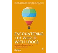 Encountering the World with I-Docs: Interactive Documentary as a Research Method (Creative Research Methods in Practice)