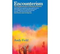 Encounterism: The Neglected Joys of Being In Person: Finding Joy and Wonder in Real Life