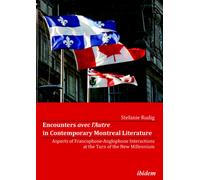 Encounters avec l’Autre in Contemporary Montreal Literature : Aspects of Francophone-Anglophone Interactions at the Turn of the New Millennium
