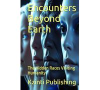 Encounters Beyond Earth: The Hidden Races Visiting Humanity (UFOs Of The World)