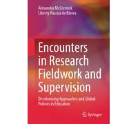Encounters in Research Fieldwork and Supervision : Decolonising Approaches and Global Policies in Education