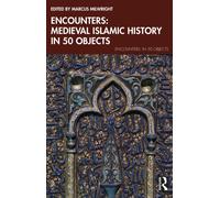 Encounters: Medieval Islamic History in 50 Objects