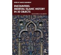 Encounters: Medieval Islamic History in 50 Objects (Encounters: in 50 Objects)
