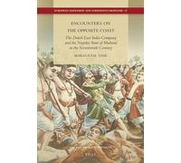 Encounters on the Opposite Coast: The Dutch East India Company and the Nayaka State of Madurai in the Seventeenth Century: 17 (European Expansion and Indigenous Response)