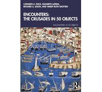 Encounters: The Crusades in 50 Objects (Encounters: in 50 Objects)