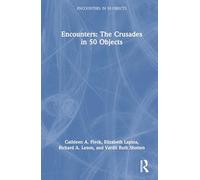 Encounters: The Crusades in 50 Objects (Encounters: in 50 Objects)
