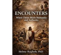ENCOUNTERS: When Christ Meets Humanity and Authority (Knowing Christ)
