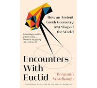 Encounters with Euclid: How an Ancient Greek Geometry Text Shaped the World