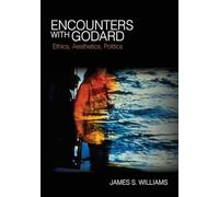 Encounters with Godard: Ethics, Aesthetics, Politics (SUNY series, Horizons of Cinema)