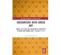 Encounters with Gr rt: Image, Text, and the Invention of Identities in Rome and Roman Italy, 146 BCE-117 CE (Routledge Monographs in Classical Studies)