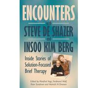 Encounters with Steve de Shazer and Insoo Kim Berg: Inside Stories of Solution-Focused Brief Therapy: 2 (Solution Focus Classics)