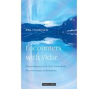 Encounters with Vidar: Communications from the Outer Etheric Realm - From Clairvoyance to Clairaudience