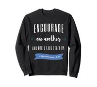 Encourage One Another and Build Each Other Up Sweatshirt