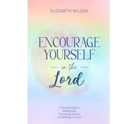Encourage Yourself in the Lord: A Practical Guide to Seeking God, Overcoming Attacks, and Walking in Victory