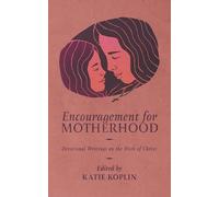 Encouragement for Motherhood: Devotional Writings on the Work of Christ