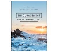 Encouragement for Troubling Times: 100 Devotions from Charles Spurgeon