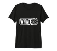 Encouragement Quotes Design for Self Love - Whatever I Want Premium T-Shirt