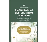 Encouraging Letters from a Father: A Father’s Strength to Inspire and Uplift (The Serenity Letter Technique)