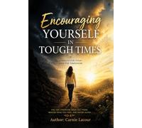 Encouraging Yourself In Tough Times: Strength For Today, Hope For Tomorrow.