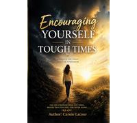 Encouraging Yourself In Tough Times: Strength For Today, Hope For Tomorrow.