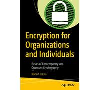 Encryption for Organizations and Individuals: Basics of Contemporary and Quantum Cryptography