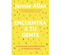 Encuentra a Tu Gente / Find Your People: Construyendo Comunidades fuertes en tiempos de soledad / Building Deep Community in a Lonely World