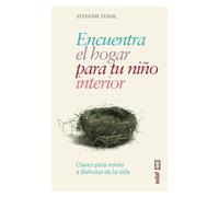 Encuentra El Hogar Para Tu Nio Interio: Claves para volver a disfrutar de la vida (Psicología y autoayuda)