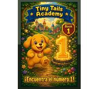 ¡Encuentra el número 1!: Tiny Tails Academy - Libro 1