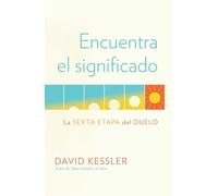 Encuentra El Significado: La Sexta Etapa del Duelo / Finding Meaning: The Sixth Stage of Grief