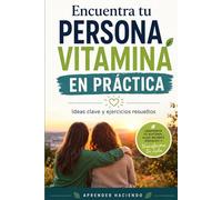 Encuentra tu persona vitamina EN PRÁCTICA: Ideas clave y ejercicios resueltos (Aprender Haciendo)