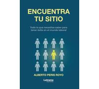 Encuentra tu sitio: Todo lo que necesitas saber para tener éxito en el mundo laboral: 01 (Desarrollo Personal)