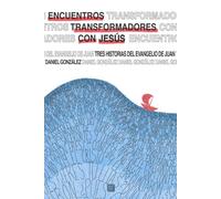 Encuentros transformadores con Jesús: Tres historias del Evangelio de Juan