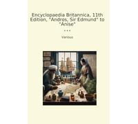 Encyclopaedia Britannica, 11th Edition, "Andros, Sir Edmund" to "Anise" (Classic Books)