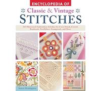 Encyclopaedia of Classic & vintage Stitches: 245 Illustrated Embroidery Stitches for Cross Stitch, Crewel, Beadwork, Needlelace, Stumpwork, and More