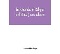 Encyclopaedia of religion and ethics (Index Volume)